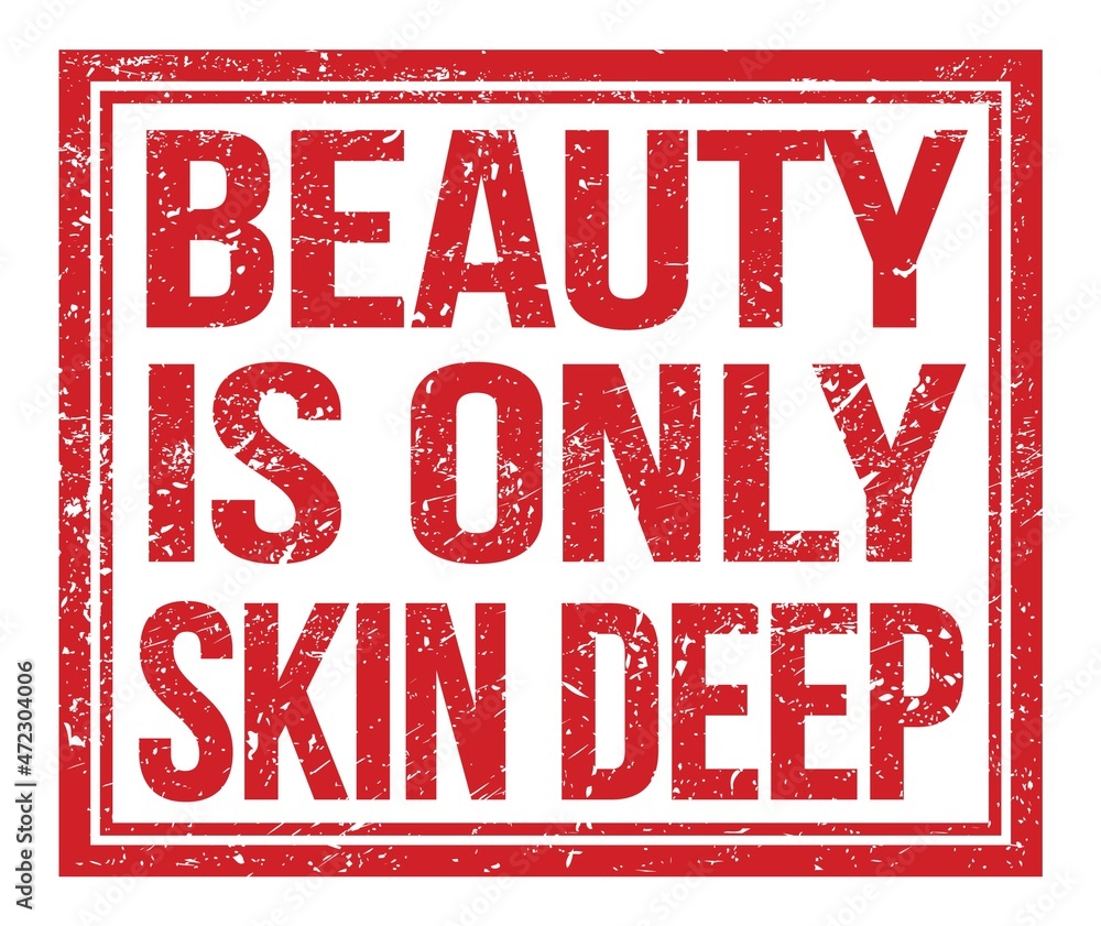 BEAUTY IS ONLY SKIN DEEP, text on red grungy stamp sign BEAUTY IS ONLY SKIN DEEP, text on red grungy stamp sign