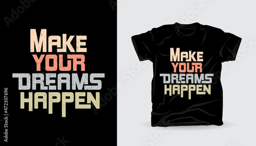 Make your dreams happen modern typography t-shirt design