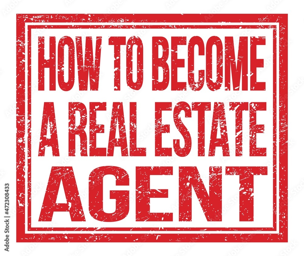 HOW TO BECOME A REAL ESTATE AGENT, text on red grungy stamp sign HOW TO BECOME A REAL ESTATE AGENT, text on red grungy stamp sign
