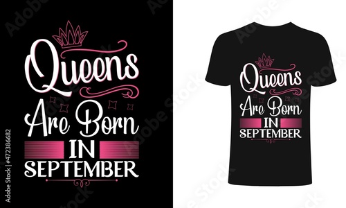 Queens are born in September - t-shirt, typography, ornament vector - Good for kids or birthday boys, scrap booking, posters, greeting cards, banners, textiles, or gifts, clothes