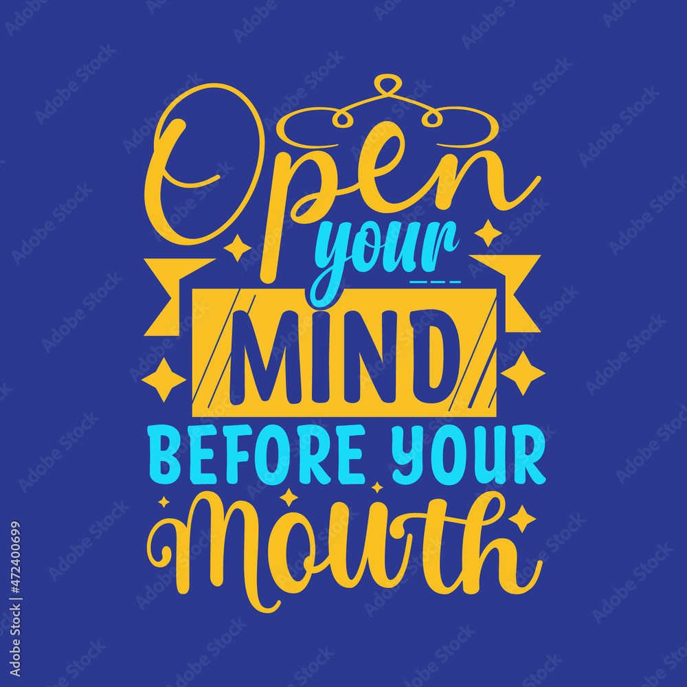 Open your mind before your mouth typography vector design template ready for print Open your mind before your mouth typography vector design template ready for print