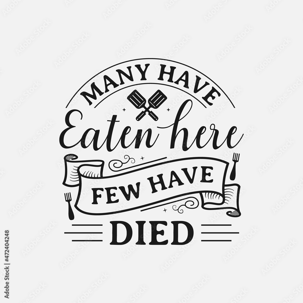 Many Have Eaten Here Few Have Died lettering, funny kitchen quote for sign, poster and much more