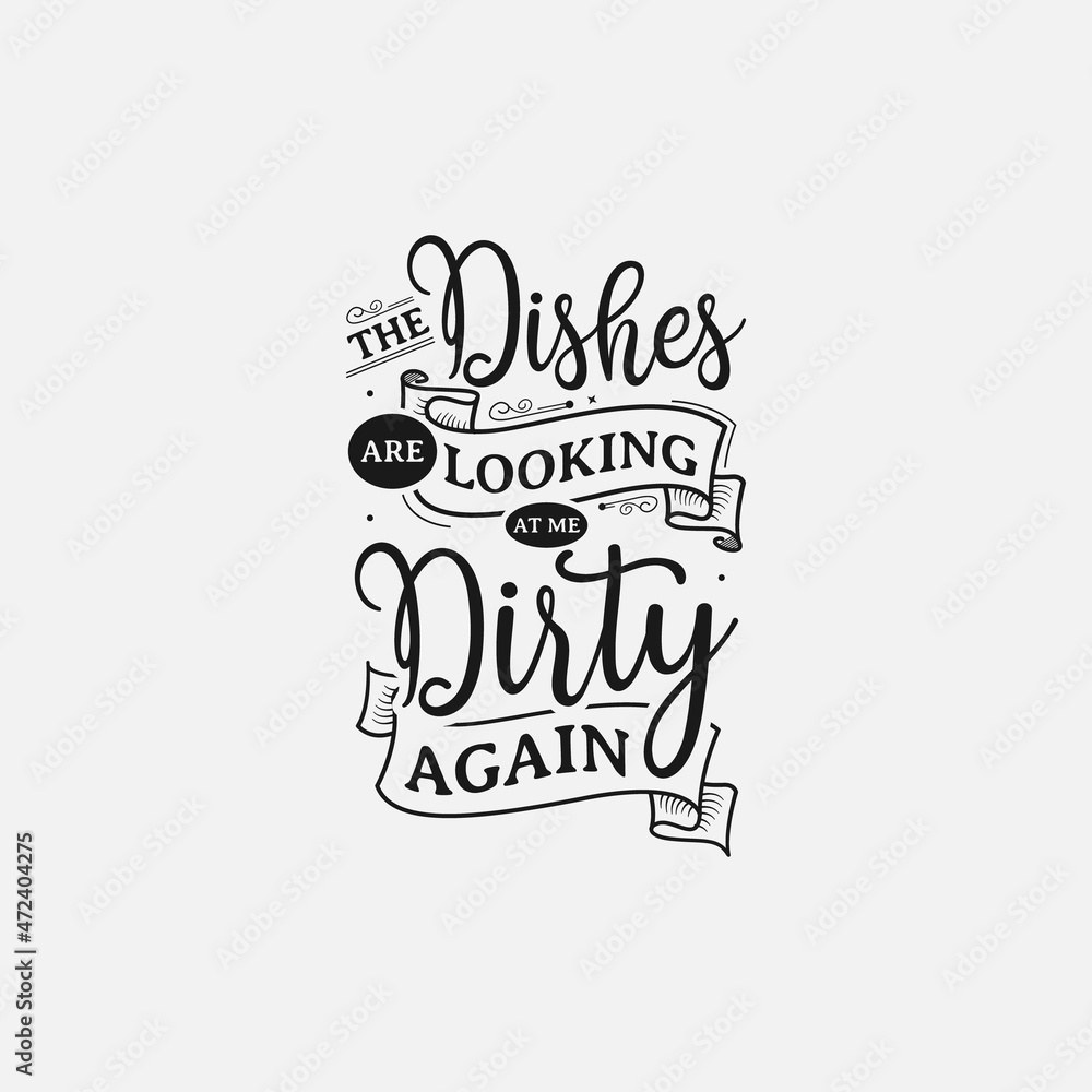 The Dishes Are Looking At Me Dirty Again lettering, funny kitchen quote for sign, poster and much more