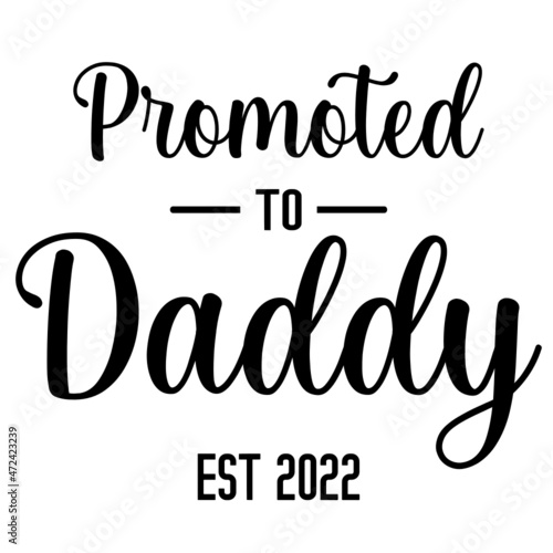 Promoted to Daddy Est 2022