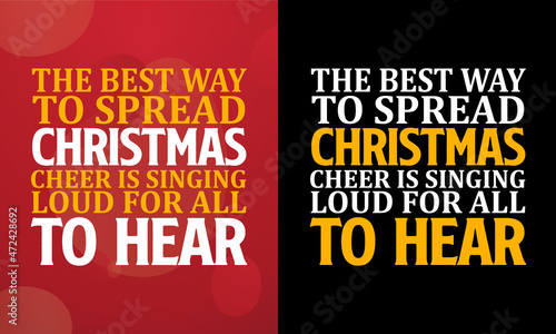 The best way to spread Christmas cheer is singing loud for all to hear, Christmas T-shirt, Printable T-shirt, Vector File, Christmas Background, 
Poster