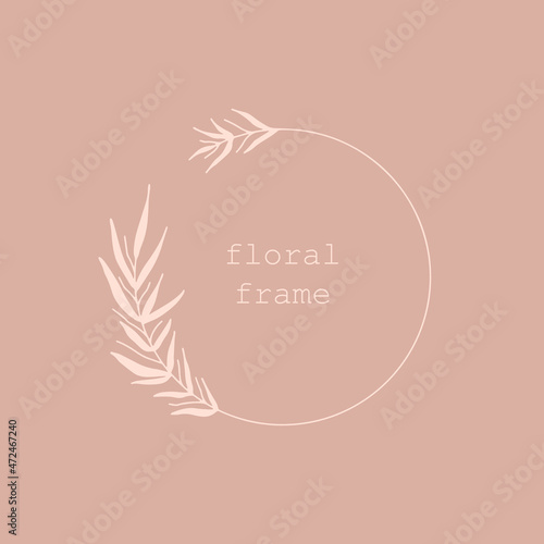 Floral frame with copy space for text or letter - emblem for fashion, beauty and jewelry industry, wedding invitation, social media. Elegant logo design with leaves, branch and wreath. Vector