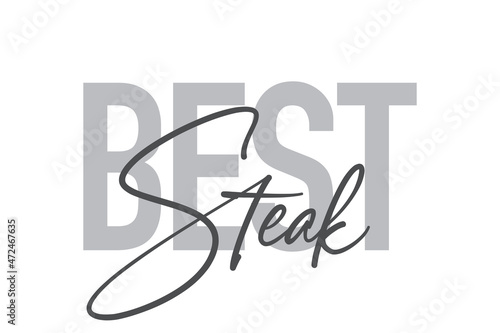 Modern  simple  minimal typographic design of a saying  Best Steak  in tones of grey color. Cool  urban  trendy and playful graphic vector art with handwritten typography.