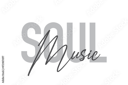Modern, simple, minimal typographic design of a saying "Soul Music" in tones of grey color. Cool, urban, trendy and playful graphic vector art with handwritten typography.