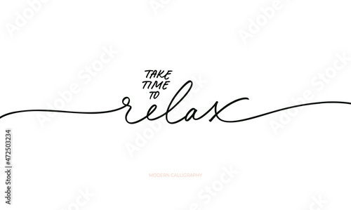 Take time to relax motivational quote with swashes. Modern line calligraphy. Vector hand drawn lettering. Inspirational phrase. Design print for t shirt, badges, sticker, greeting card, banner. 