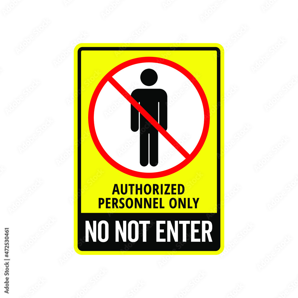 Vector Prohibited Sign Restricted Area For Authorized Personnel Only or No Enter Sign in Caution Zone Vector Prohibited Sign Restricted Area For Authorized Personnel Only or No Enter Sign in Caution Zone