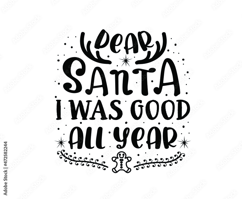 Dear Santa, I was good all year. Christmas Quote Design. Merry Christmas Lettering.