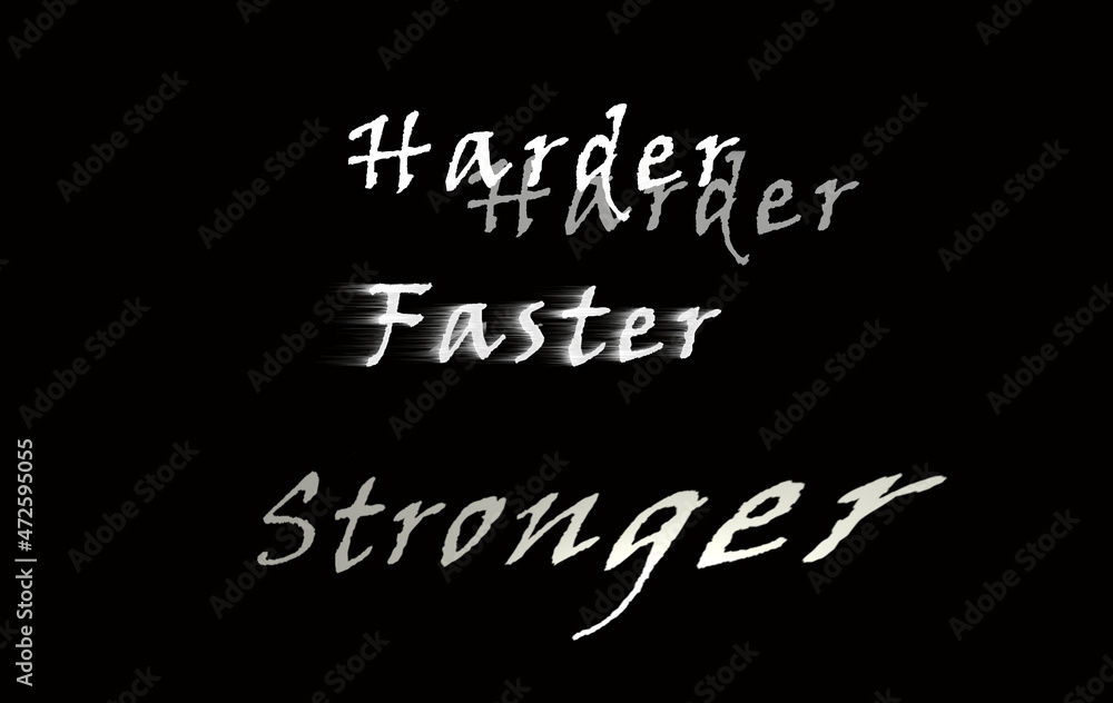 Harder Faster Stronger sur fond noir avec écriture blanche, dur , vite fort Harder Faster Stronger sur fond noir avec écriture blanche, dur , vite fort