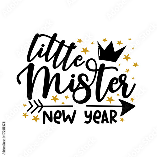 little Mister New year - calligraphy with crown and arrow symbol. Good for textile print, greeting card, poster, banner and gift design.
