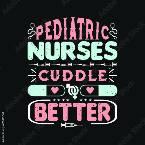 pediatric nurses cuddle better - nursing badge emblem quotes design.