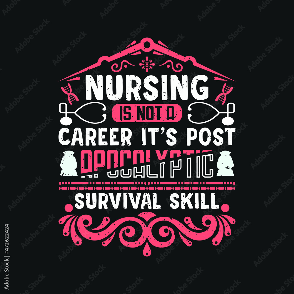 Nursing is not a career it's post apocalyptic survival skill - happy nurse day t shirt design.