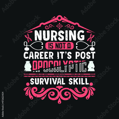 Nursing is not a career it's post apocalyptic survival skill - happy nurse day t shirt design.