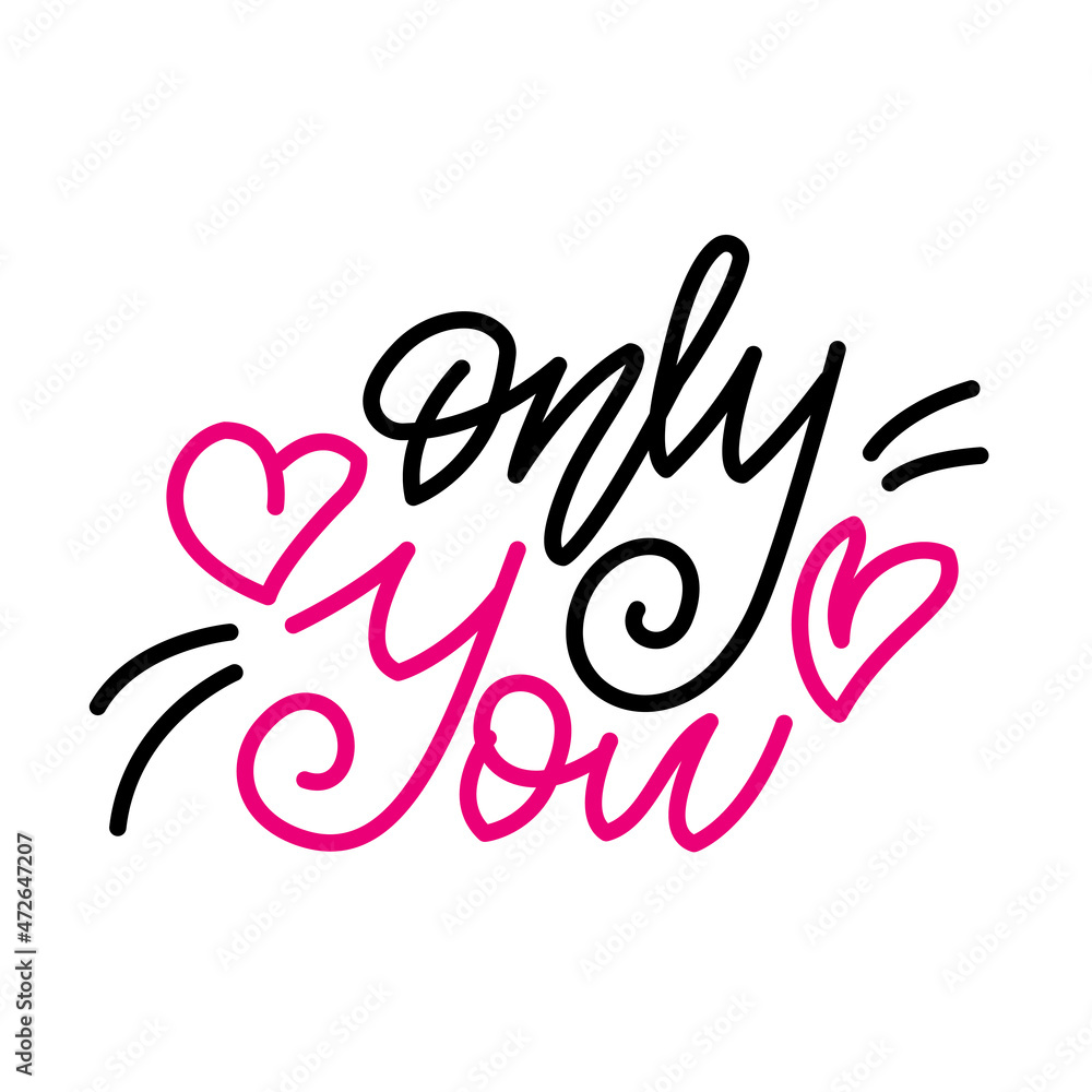 Obraz premium Only you. Inspirational romantic lettering isolated on white background. Positive quote. illustration for Valentines day greeting cards, posters, print on T-shirts and much more