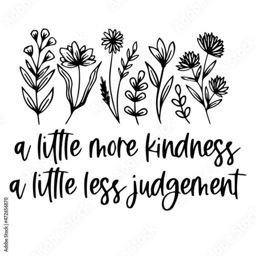 a little more kindness a little less judgement logo inspirational quotes typography lettering design