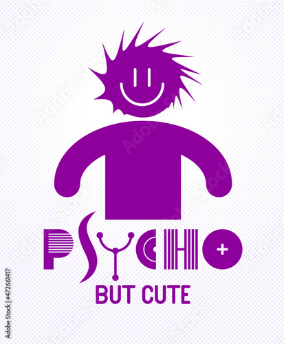 Cute but psycho funny vector cartoon logo or poster with weird expression man icon, t shirt print or social media picture.