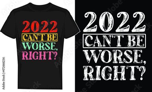2022 can't be worse, right? t-shirt design.
Happy New Year t-shirt design. T-Shirt template. New year celebration, tee shirt design for print. banner, logo, poster, and frame, editable vector, mug.