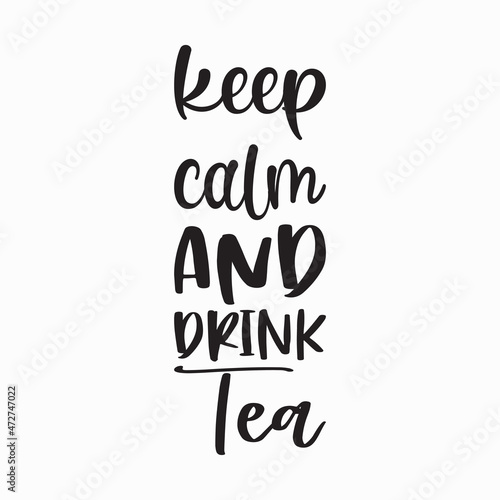 keep calm and drink tea letter quote
