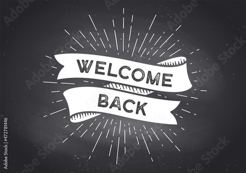 Ribbon Banner Welcome Back. Black and white ribbon banner with text, phrase Welcome. White isolated vintage old school silhouette ribbon with text welcome on black chalk board. Vector Illustration