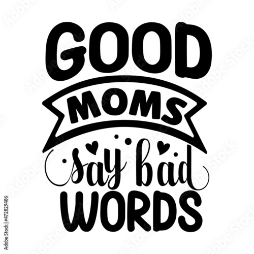 Good moms say bad words Typography Design