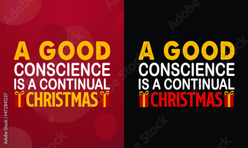 A good conscience is a continual Christmas, Christmas T-shirt, Printable T-shirt, Vector File, Christmas Background, 
Poster