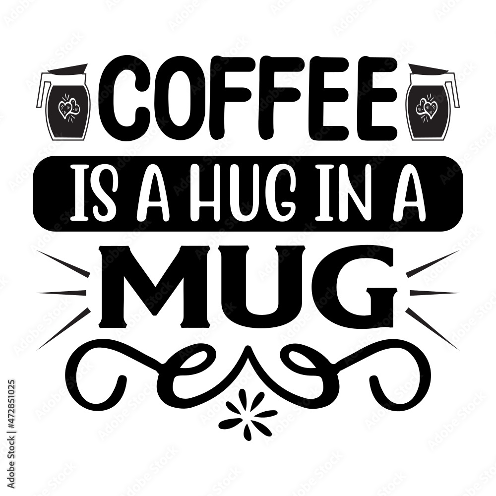 Coffee is a Hug in a Mug SVG