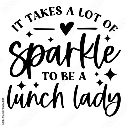 it takes a lot of sparkle to be a lunch lady background inspirational quotes typography lettering design