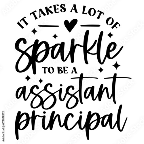 it takes a lot of sparkle to be a assistant principal background inspirational quotes typography lettering design