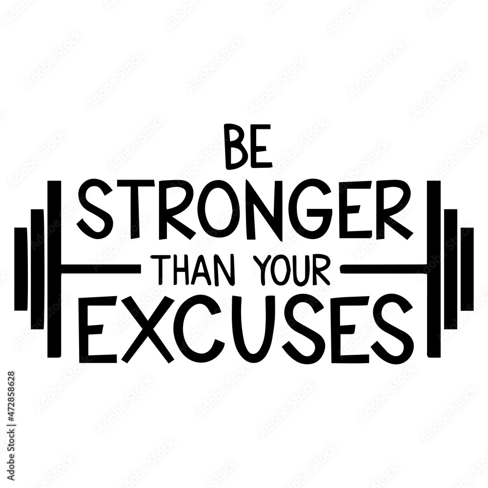 be stronger than your excuses logo inspirational quotes typography lettering design be stronger than your excuses logo inspirational quotes typography lettering design