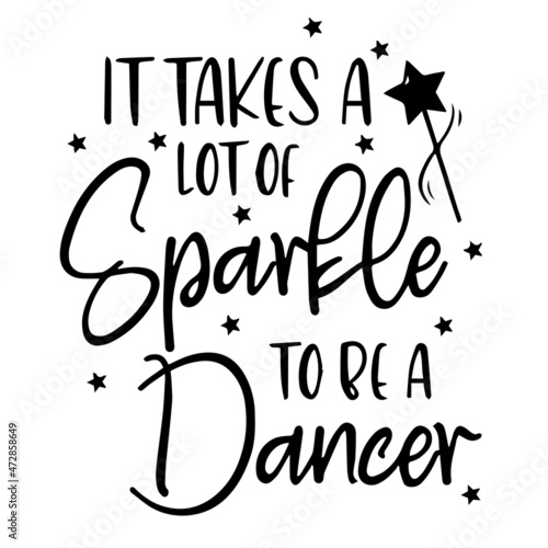 it takes a lot of sparkle to be a dancer background inspirational quotes typography lettering design