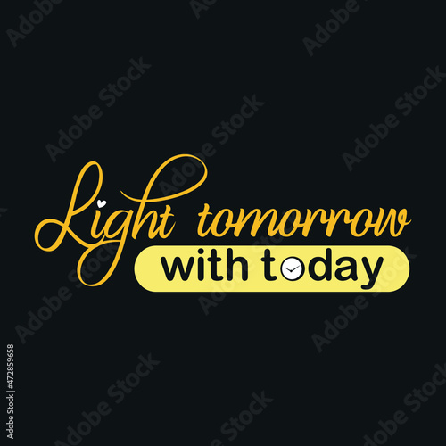 light tomorrow with today typography, t shirt design, creative design, typography t shirt