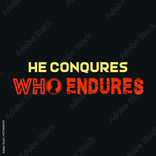 t shirt design, he conquers who endures typography, creative design, typography t shirt