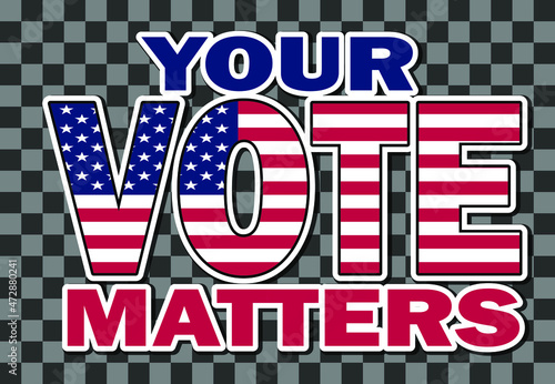 Your vote matters. American elections. Sticker with democratic civil society slogan, stars and stripes flag elements. Vector illustration.