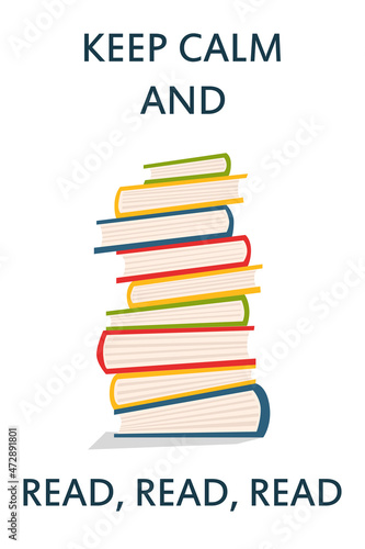 Stack of  colorful books and words "Keep calm and read, read, read". Vector illustration in flat style can be used for cars, posters, library and bookstore interiors