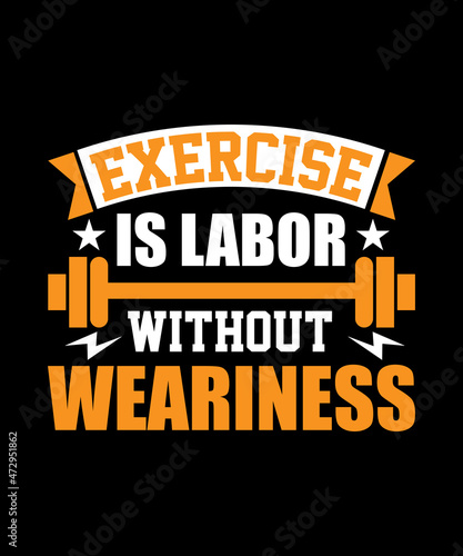 Exercise is labor without weariness typography t shirt design