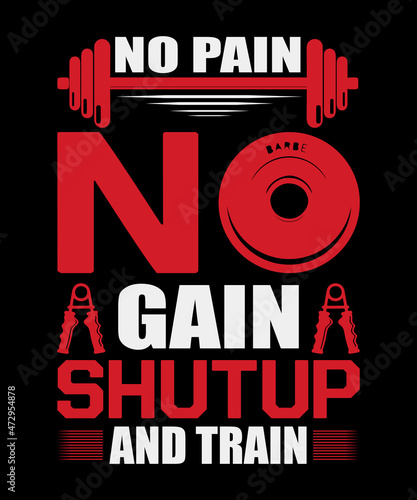 no pain no gain shutup and train t shirt design
