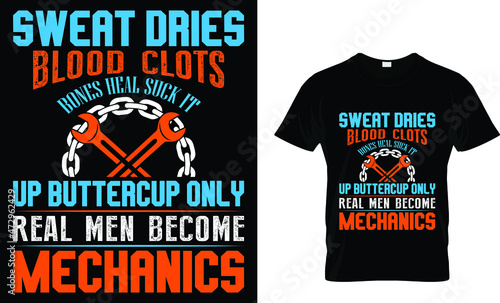 Sweat dries blood clots bones heal suck - Mechanic T Shirt