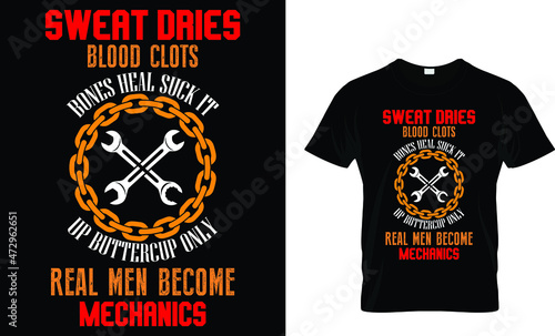 Sweat dries blood clots bones heal suck it up buttercup - Mechanic T Shirt