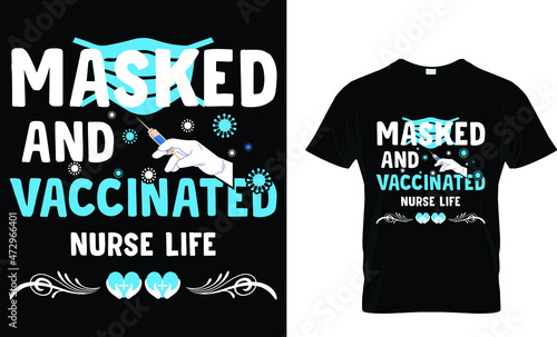 Masked and vaccinated nurse life  - Nurse T-Shirt