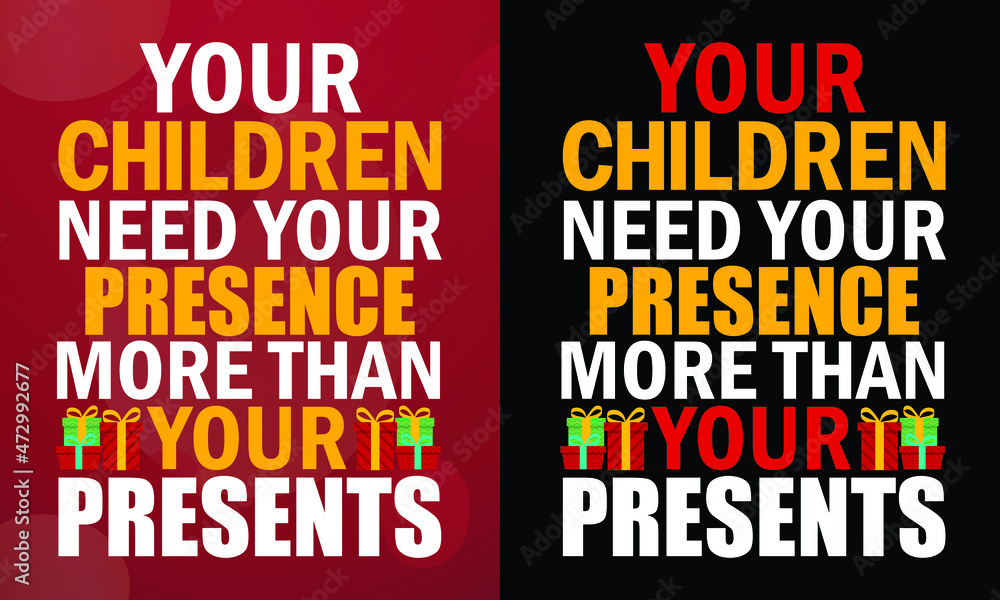 Your children need your presence more than your presents, Christmas T-shirt, Printable T-shirt, Vector File, Christmas Background, 
Poster