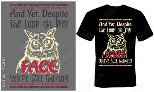 and yet, despite the look on my face, you're still talking T-shirt design for Owl