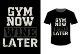 Gym Now Wine Later typography gym quote t-shirt design with grunge effect vector