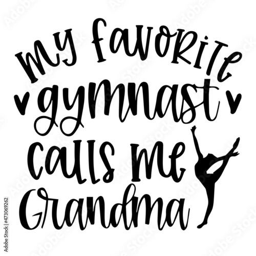 my favorite gymnast calls me grandma background inspirational quotes typography lettering design
