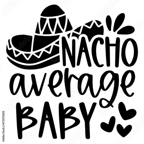 nacho average baby background inspirational quotes typography lettering design