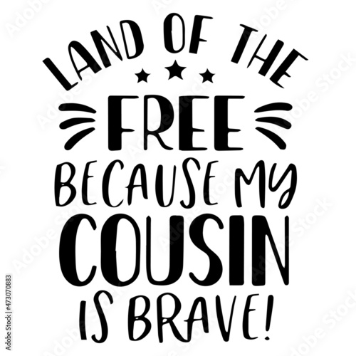 land of the free because my cousin is brave background inspirational quotes typography lettering design