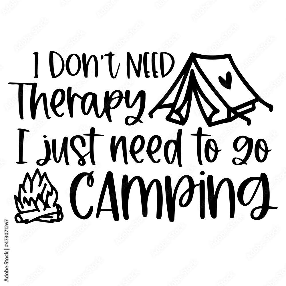 i don't need therapy i just need to go camping logo inspirational quotes typography lettering design