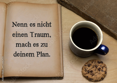 Nenn es nicht einen Traum, mach es zu deinem Plan. photo